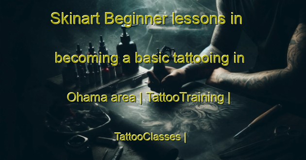 Skinart Beginner lessons in becoming a basic tattooing in Ohama area | TattooTraining | TattooClasses | SkinartTraining-Japan